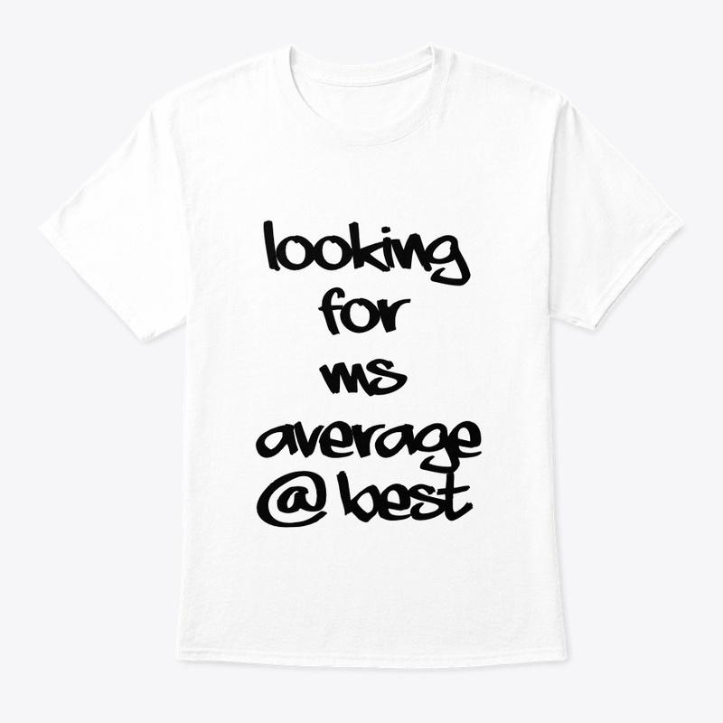 Looking For Ms Average At best T Shirt 